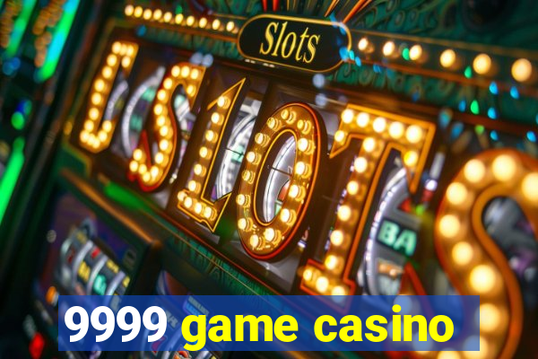 9999 game casino